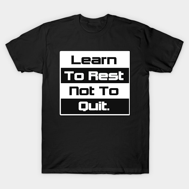 learn to rest not to quit - motivational and inspirational quote T-Shirt by mo_allashram